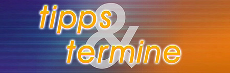 Tipps & Termine Tipps & Termine